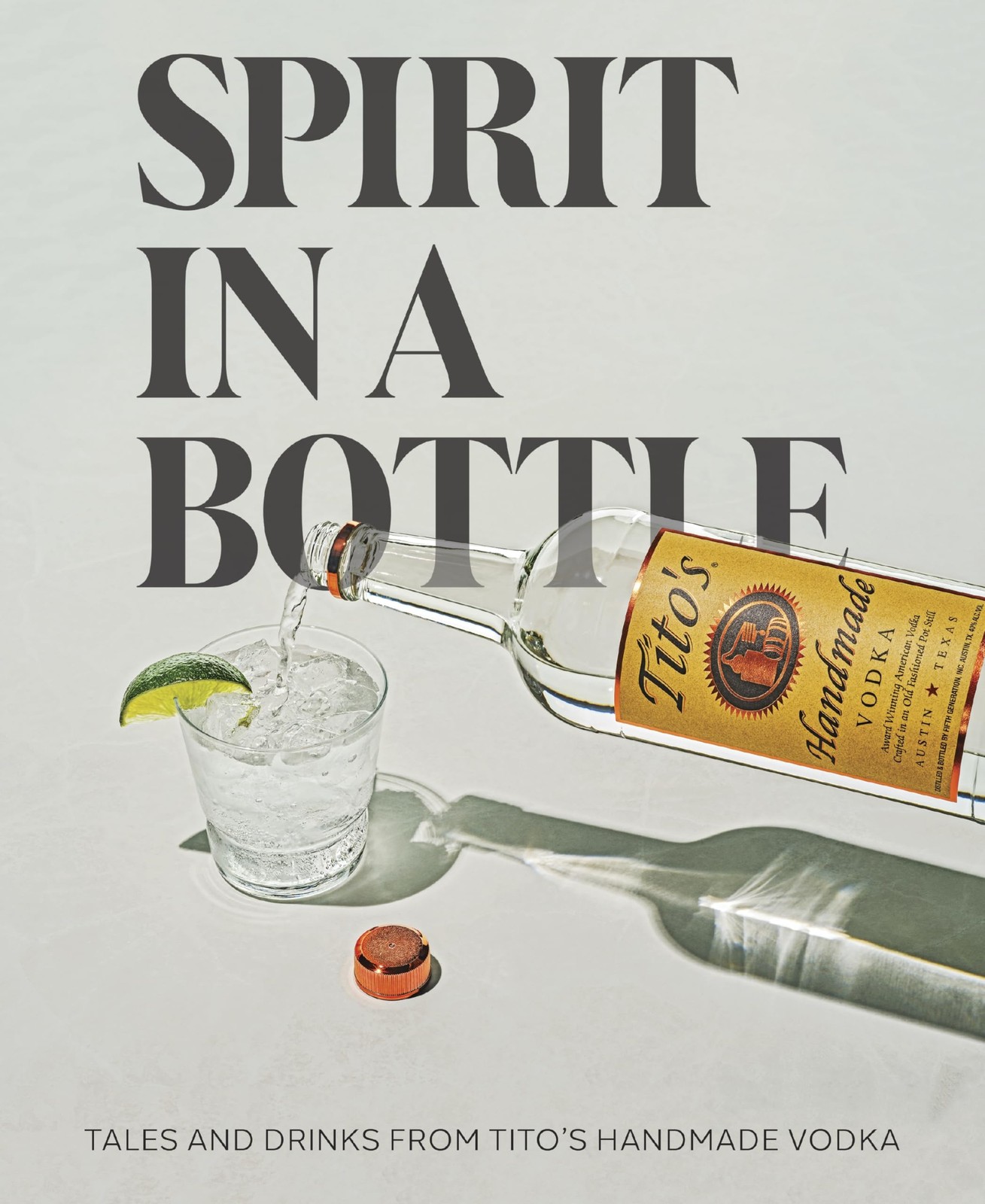 Spirit in a Bottle: Tales and Drinks from Tito’s Handmade Vodka