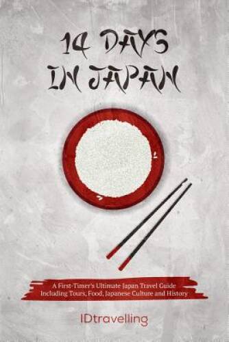 14 Days in Japan: A First-Timerâ??s Ultimate Japan Travel Guide Incl – VERY GOOD