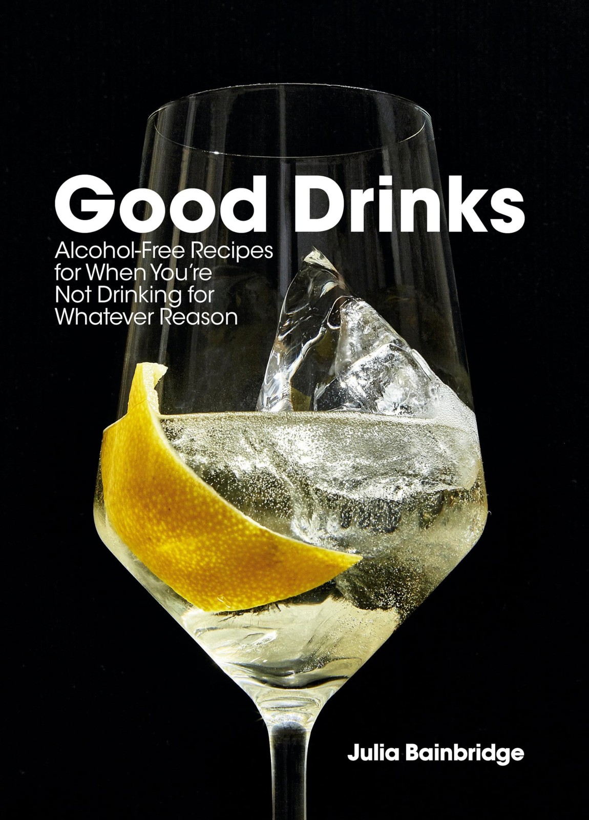 Good Drinks: Alcohol-Free Recipes for When You’re Not Drinking for Whatever …