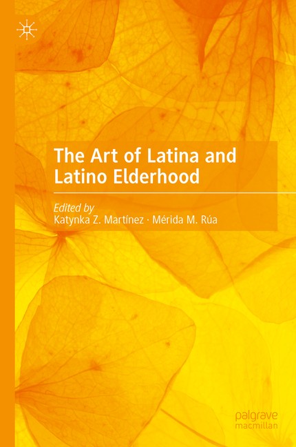 The Art Of Latina And Latino Elderhood