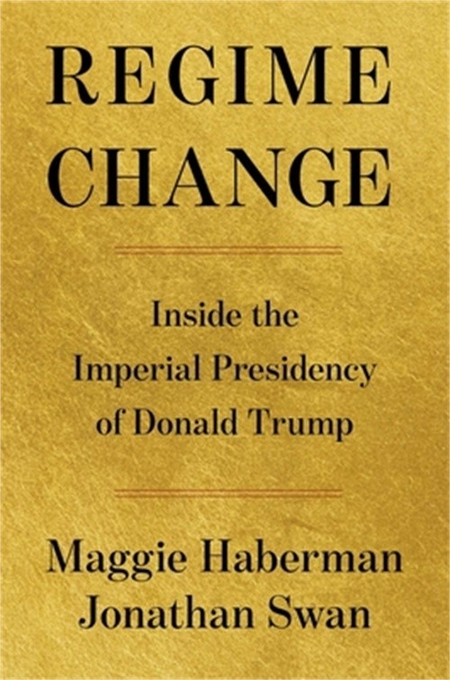 Regime Change: Inside the Imperial Presidency of Donald Trump (Hardback or Cased