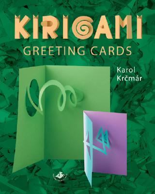 Kirigami Greeting Cards: The Art of Paper Cutting And Folding by Karol Krcmar