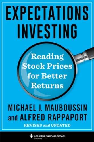 Expectations Investing: Reading Stock Prices for Better Returns, Revised – GOOD