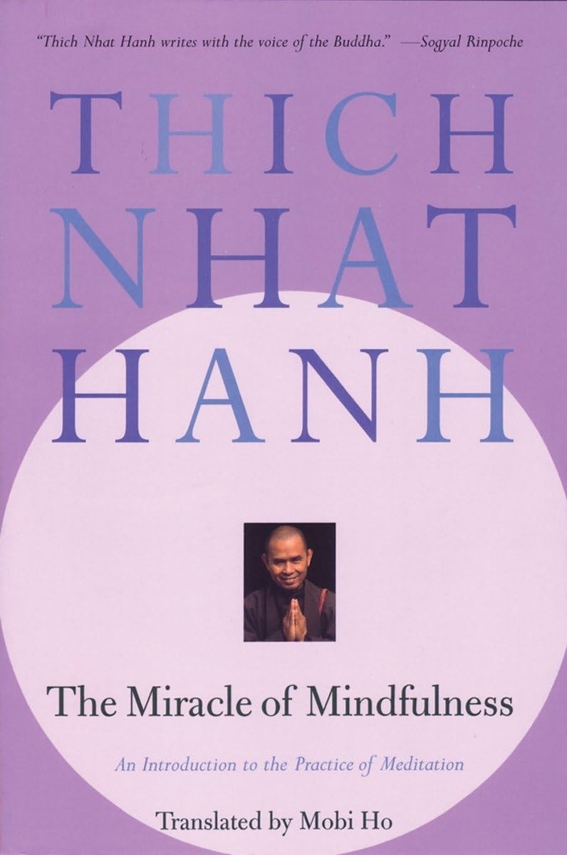 The Miracle of Mindfulness: An Introduction to the Practice of Meditation, Thich