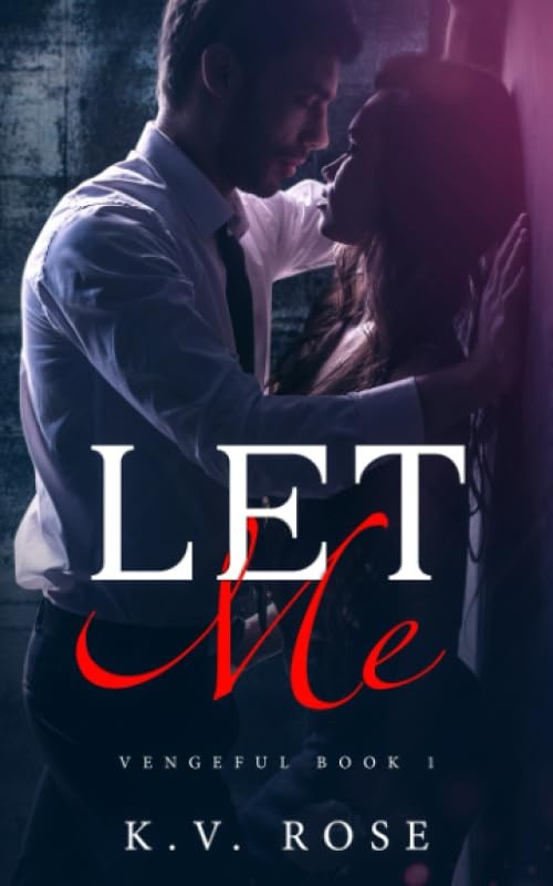Let Me: New Adult Dark Romance (Vengeful)