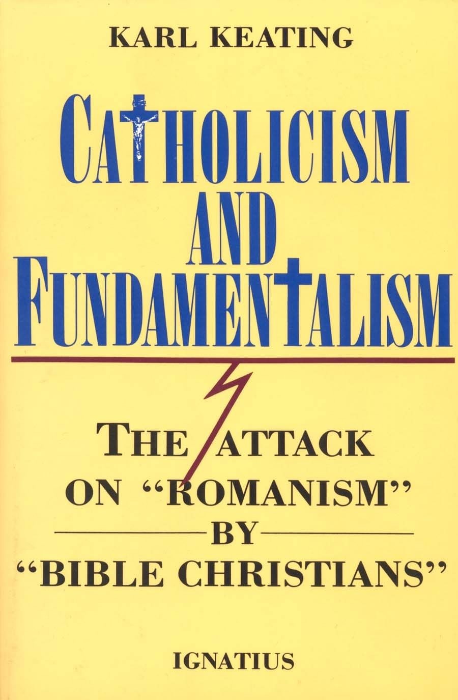 Catholicism and Fundamentalism: The Attack on “Romanism” by “Bible Christian…