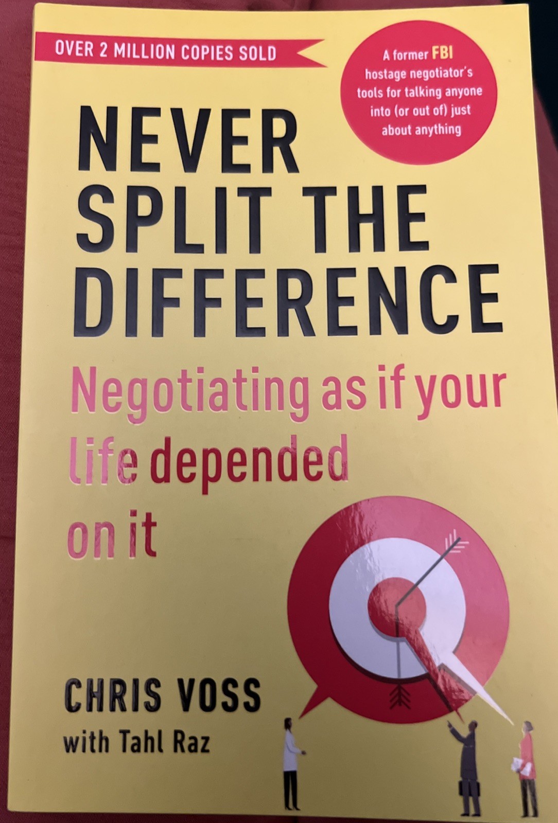 Never Split The Difference, Field Tested Approach To Negotiating by Chris Voss