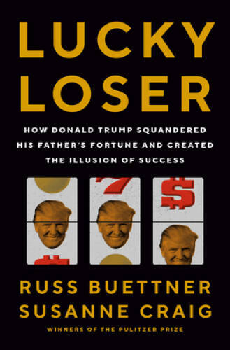 Lucky Loser: How Donald Trump Squandered His Fathers Fortune and Created – GOOD