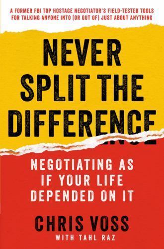Never Split the Difference : Negotiating As If Your Life Depended on It by Chris