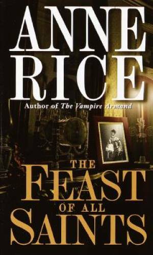 The Feast of All Saints – Mass Market Paperback By Rice, Anne – GOOD
