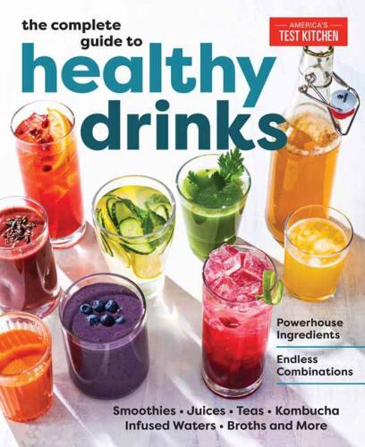 The Complete Guide to Healthy Drinks: Powerhouse Ingredients, Endless Combinatio