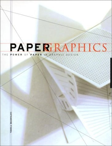 Paper Graphics: The Power of Paper in Graphic Design, Fishel, Catharine M., 9781