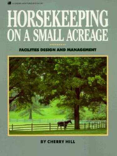 Horsekeeping on a Small Acreage: Facilities Design and Management – VERY GOOD