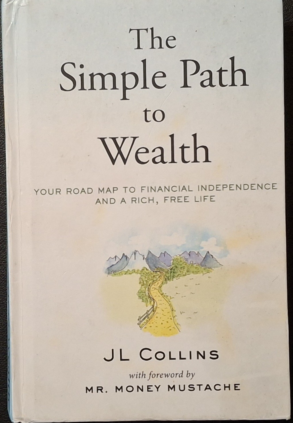 Simple Path to Wealth : Your Road Map to Financial Independence and a Rich, Free