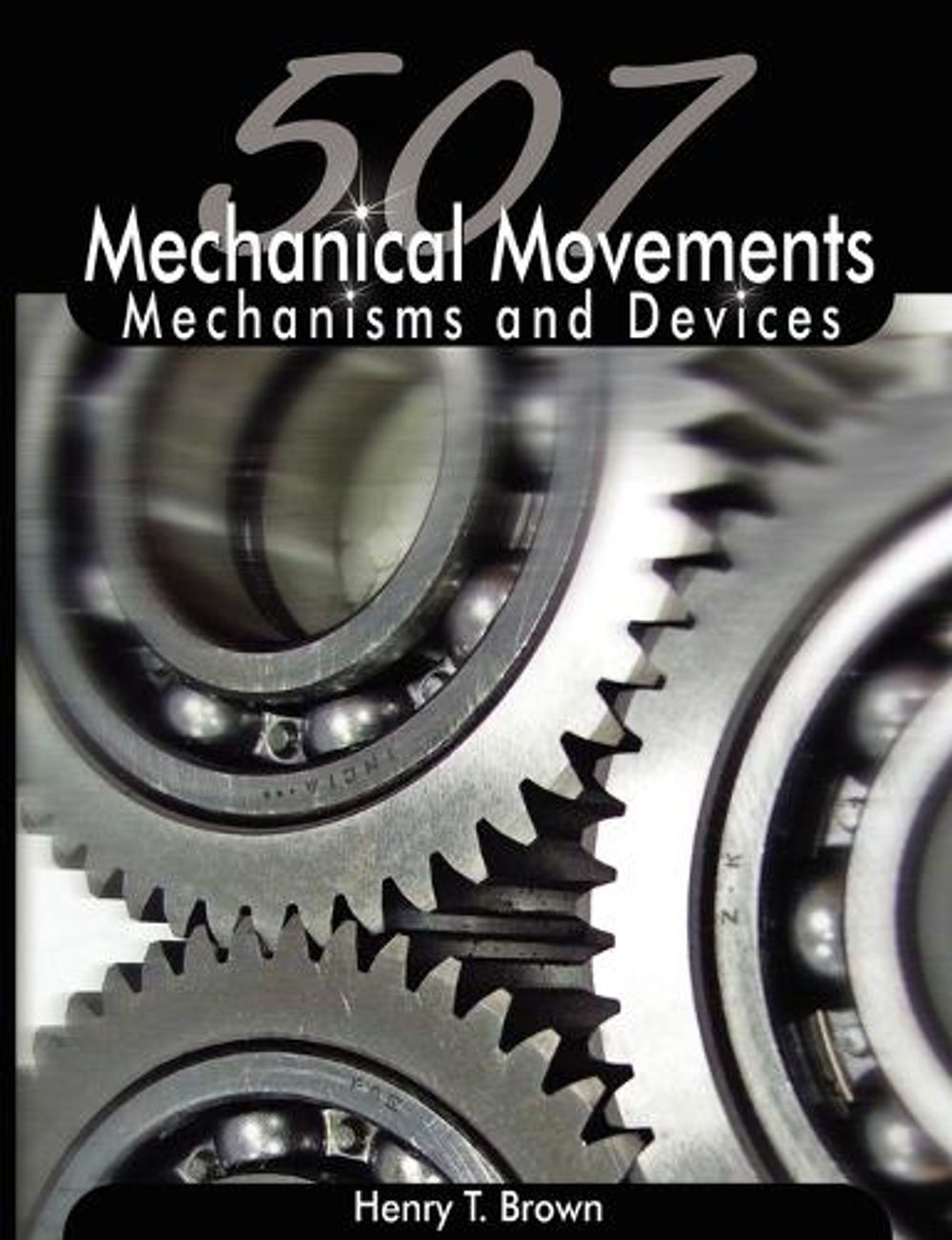 507 Mechanical Movements: Mechanisms and Devices by Henry T. Brown (English) Pap