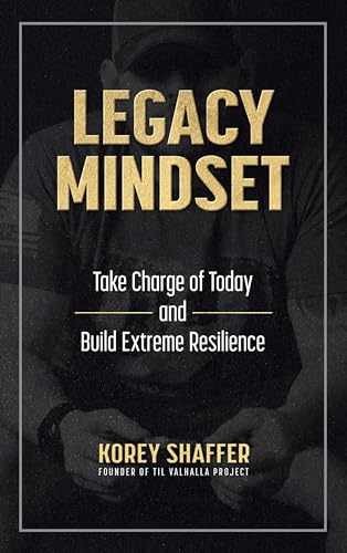 Legacy Mindset: Take Charge of Today – Hardcover, by Shaffer Korey – Very Good b