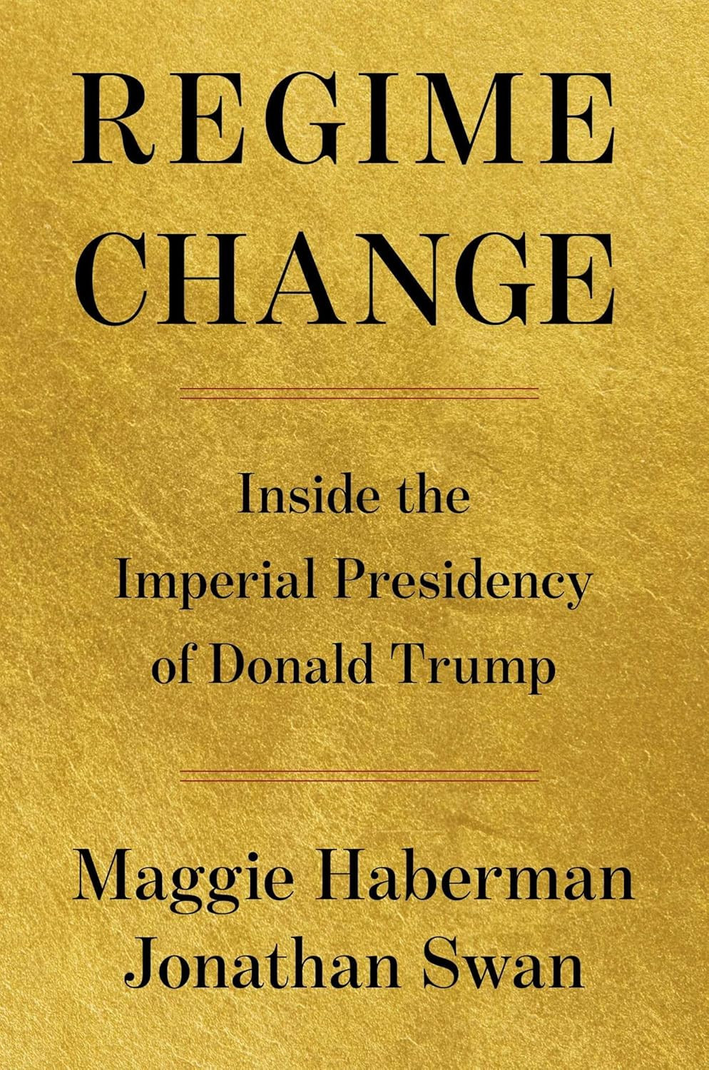 Regime Change: inside the Imperial Presidency of Donald Trump