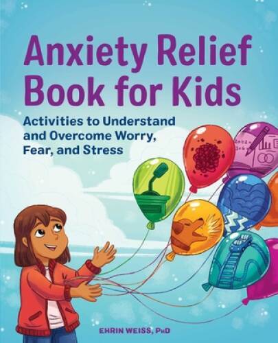Anxiety Relief Book for Kids: Activities to Understand and Overcome Worry – GOOD