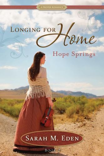Longing for Home, Book 2: Hope Springs by Sarah M. Eden
