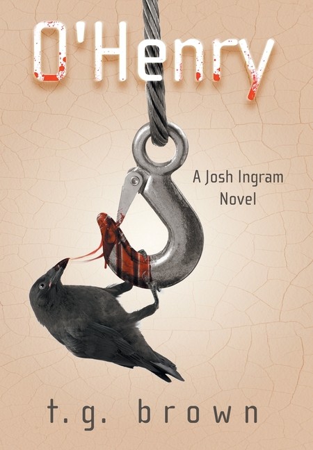 O’Henry: A Josh Ingram Novel Hardcover by T G Brown