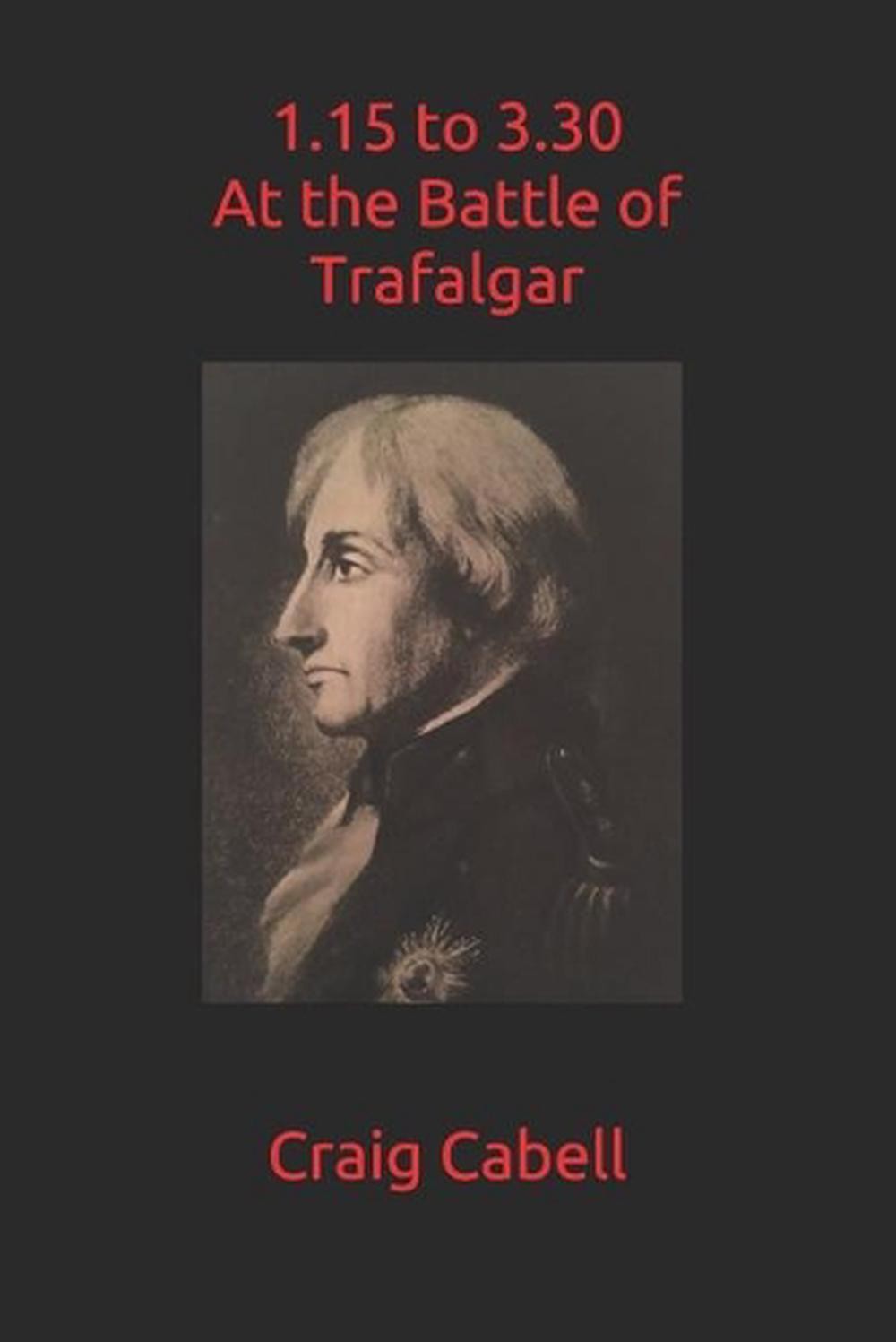 1.15 to 3.30 at the Battle of Trafalgar by Craig Cabell (English) Paperback Book