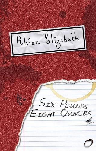 Rhian Elizabeth Six Pounds Eight Ounces (Paperback)
