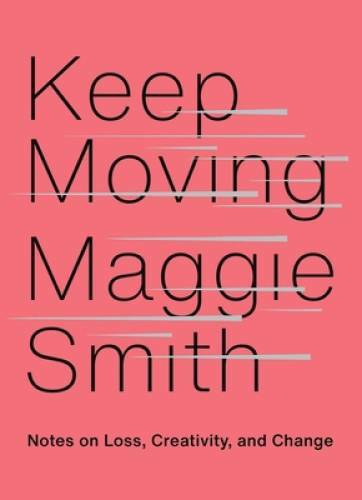 Keep Moving: Notes on Loss, Creativity, and Change – Hardcover – GOOD