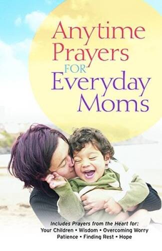 Anytime Prayers for Everyday Moms – Hardcover By No Author – VERY GOOD