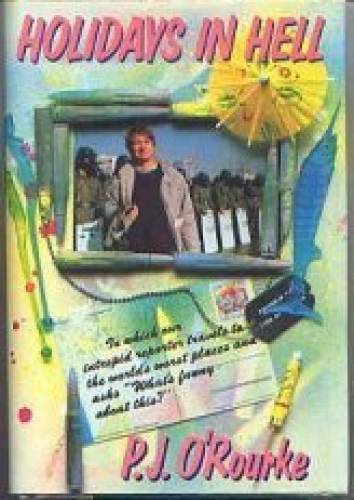 Holidays in Hell – Hardcover By O’Rourke, P. J. – GOOD