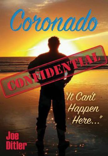 Coronado Confidential: It Can’t Happen Here by Ditler, Joe