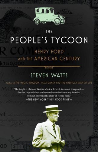 The People’s Tycoon: Henry Ford and the American Century, Watts, Steven, Good Bo