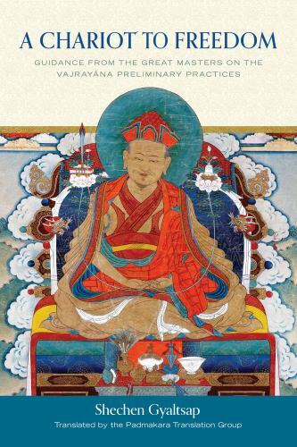 A Chariot to Freedom: Guidance from the Great Masters on the Vajrayana Prelimin
