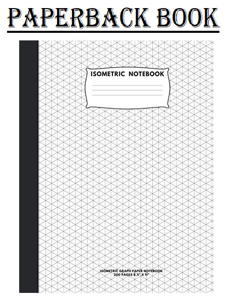 Isometric Notebook: Isometric Graph Paper Notebook; 200 Pages Sized 8.5″ x 11″ I