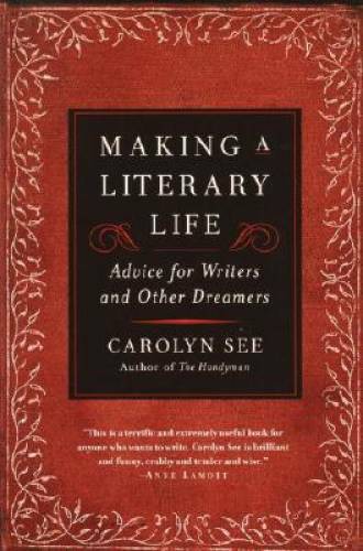 Making a Literary Life: Advice for Writers and Other Dreamers – Paperback – GOOD