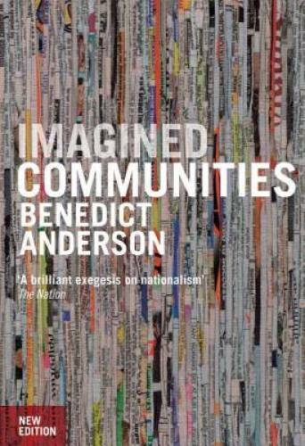Imagined Communities: Reflections on the Origin and Spread of Nationalism – GOOD