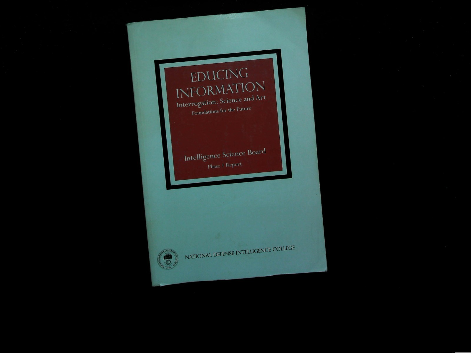 Educing Information : Interrogation Science and Art, NDIC, Paperback, VERY GOOD