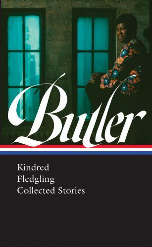 Octavia E. Butler : Kindred / Fledgling / Collected Stories, Hardcover by But…
