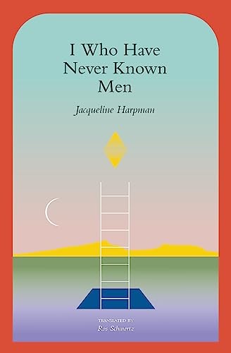 I Who Have Never Known Men – Paperback By Harpman, Jacqueline – GOOD