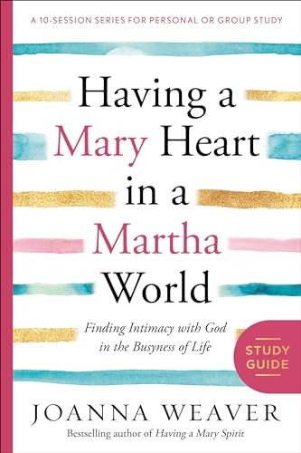 Having a Mary Heart in a Martha World Study Guide: Finding Intimacy with – GOOD