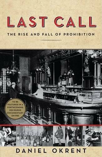 Last Call: The Rise and Fall of Prohibition – Hardcover By Okrent, Daniel – GOOD