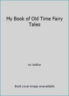 My Book of Old Time Fairy Tales by no Author