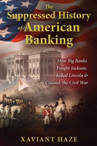 The Suppressed History of American Banking: How Big Banks Fought Jackson, Killed