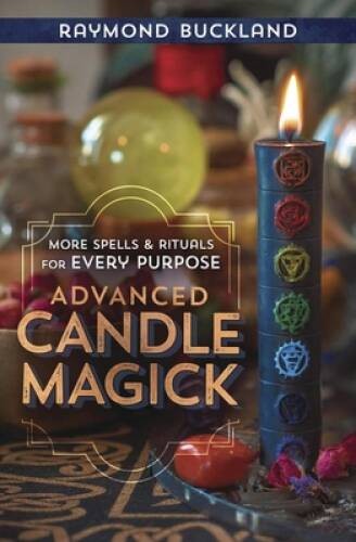 Advanced Candle Magick: More Spells and Rituals for Every Purpose (L – VERY GOOD