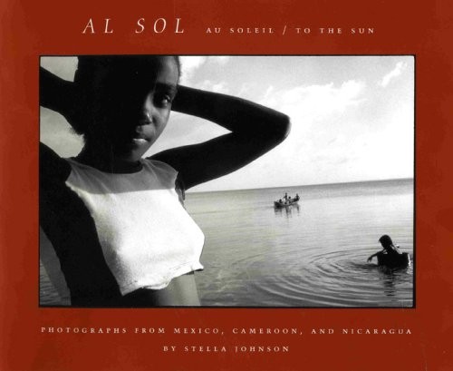 Al Sol: Photographs from Mexico, Cameroon and Nicaragua (English, French and…