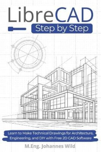 M Eng Johannes Wild LibreCAD Step by Step (Paperback)