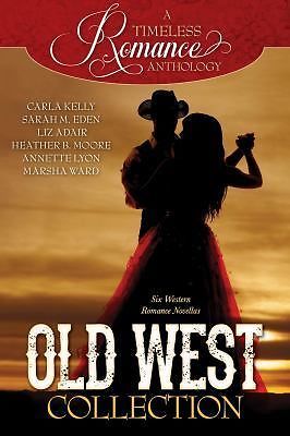 A Timeless Romance Anthology: Old West Collection, Kelly, Carla,Eden, Sarah M.,A