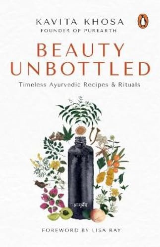 Beauty Unbottled: Timeless Ayurvedic Rituals & Recipes – Kavita Khosa – Paperbac