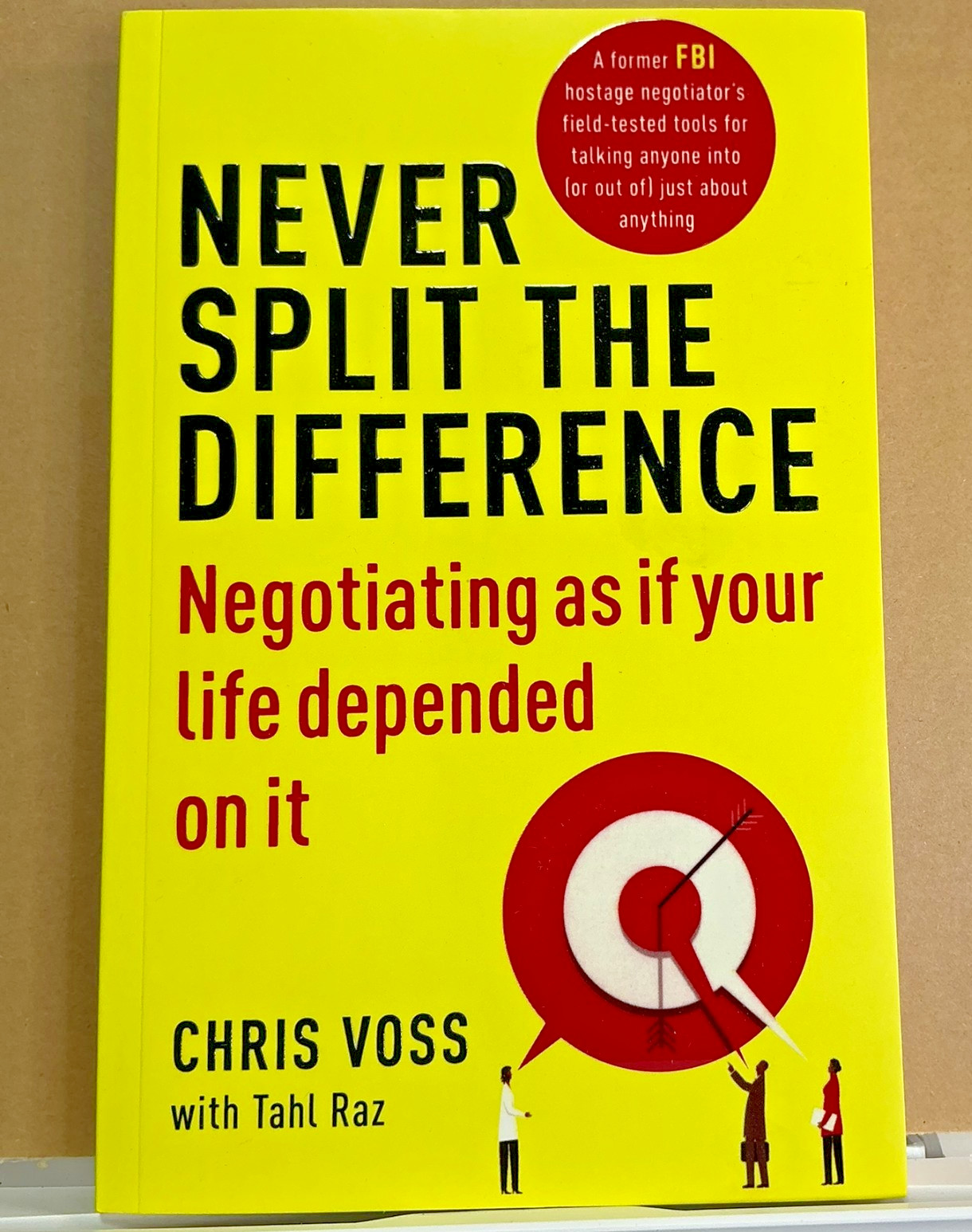 Never Split the Difference By Chris Voss Negotiating as if your life depend on