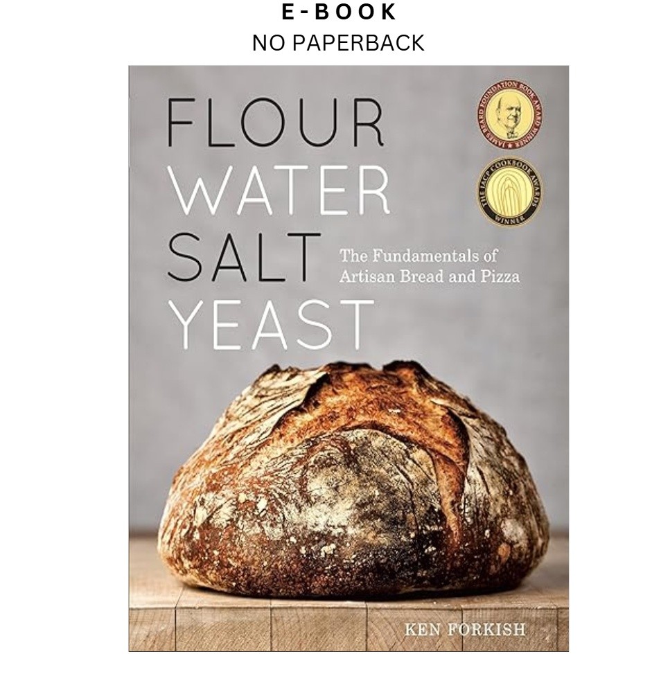 Flour Water Salt Yeast: The Fundamentals of Artisan Bre, Ken Forkish 2012