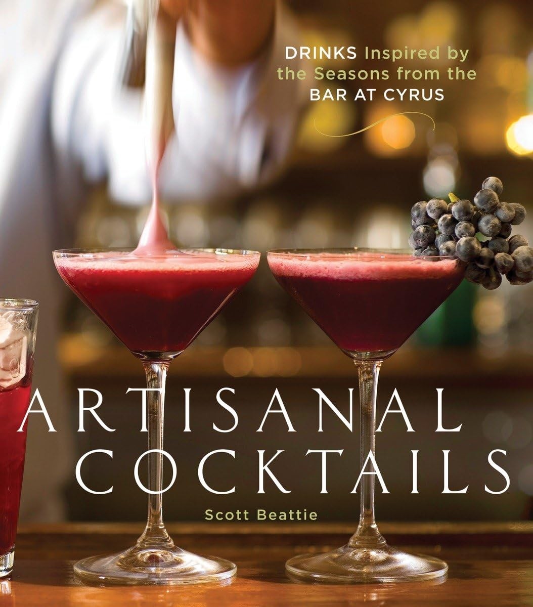 Artisanal Cocktails: Drinks Inspired by the Seasons from the Bar at Cyrus [A…